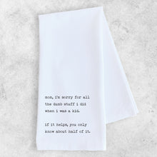 Load image into Gallery viewer, Mom, I&#39;m Sorry - Tea Towel
